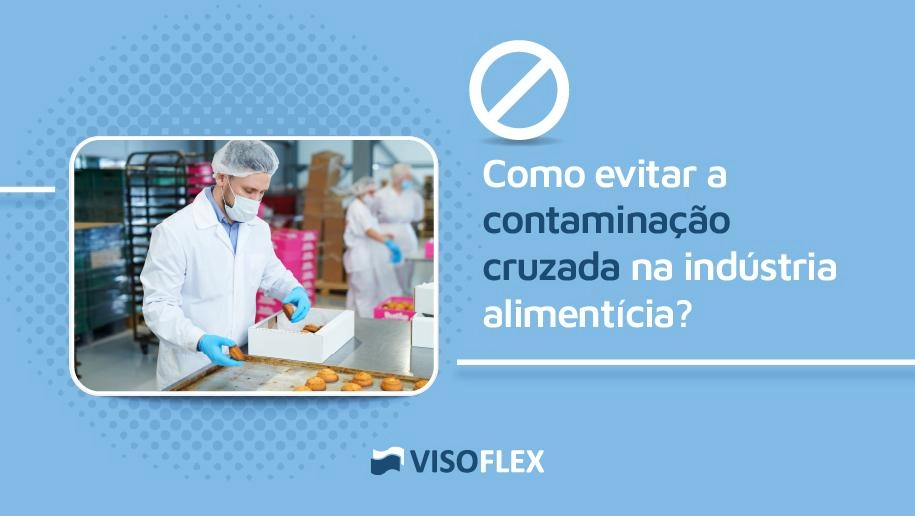 Como evitar a contaminação cruzada na indústria alimentícia?