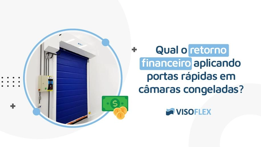 Qual o retorno financeiro aplicando portas rápidas em câmaras congeladas?